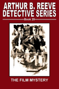 Title: Arthur B. Reeve Detective Series Book 20 The Film Mystery, Author: Fiction House Press