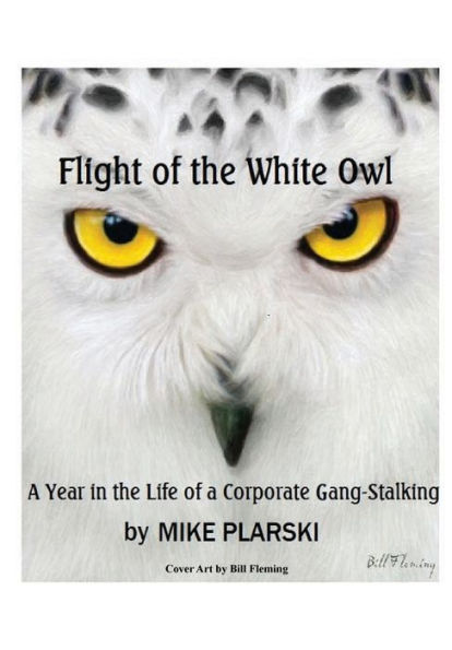 Flight Of The White Owl: A Year in the Life of a Corporate Gang-Stalking