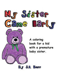 Title: My Sister Came Early: A Coloring Book for a Kid with a Premature Baby Sister, Author: S. E. Burr