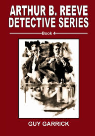 Title: Arthur B. Reeve Detective Series Book 4 Guy Garrick, Author: Fiction House Press