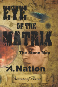 Title: Eye of the Matrix: The Stone Map, Author: A. Nation