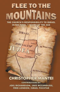 Title: Flee To The Mountains: The Church's Responsibility to Israel in the Final 7 Years of the Age, Author: Christopher Mantei