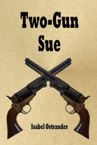 Title: Two-Gun Sue, Author: Isabel E. Ostrander