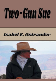 Title: Two-Gun Sue, Author: Isabel E. Ostrander