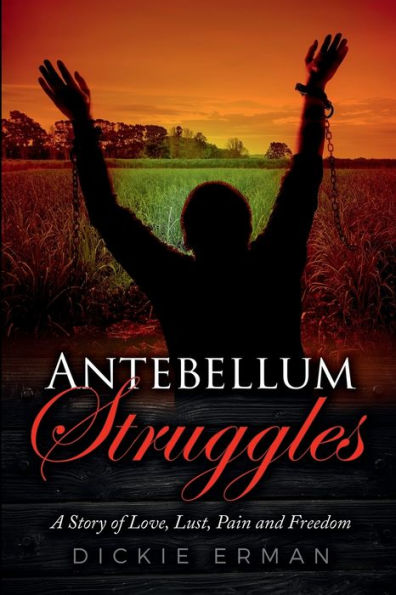 Antebellum Struggles: A Story of Slavery and Plantation Life in the Deep Southower &