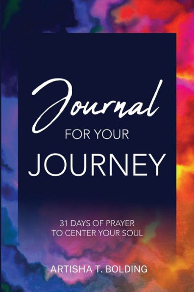 Journal For Your Journey: 31 Days of Prayer To Center Your Soul