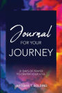Journal For Your Journey: 31 Days of Prayer To Center Your Soul