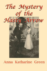 Title: The Mystery of the Hasty Arrow, Author: Fiction House Press