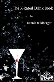 Title: The X-Rated Drink Book: Adult Material - You Have Been Warned, Author: Dennis Wildberger