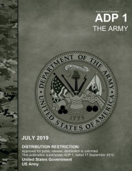 Title: Army Doctrine Publication ADP 1 The Army July 2019, Author: United States Government Us Army