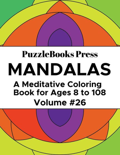 PuzzleBooks Press Mandalas - Volume 26: A Meditative Coloring Book for Ages 8 to 108