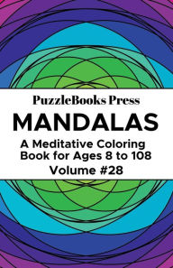 Title: PuzzleBooks Press Mandalas - Volume 28: A Meditative Coloring Book for Ages 8 to 108, Author: PuzzleBooks Press