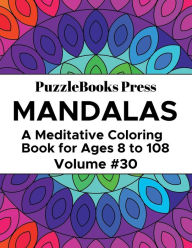Title: PuzzleBooks Press Mandalas - Volume 30: A Meditative Coloring Book for Ages 8 to 108, Author: PuzzleBooks Press
