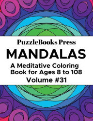 Title: PuzzleBooks Press Mandalas - Volume 31: A Meditative Coloring Book for Ages 8 to 108, Author: PuzzleBooks Press