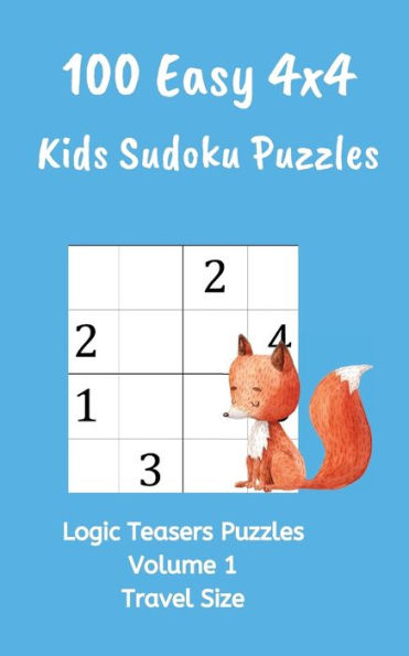 100 Easy 4x4 Kids Sudoku Puzzles: Logic Teasers Puzzles Volume 1 Travel Size