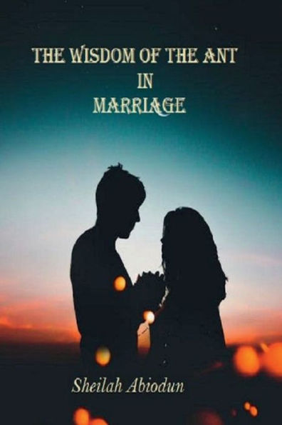 The Wisdom of the Ant in Marriage: Every marriage Needs deliverance