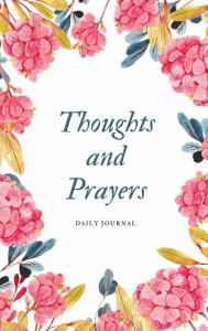 Title: Thoughts and Prayers Daily Journal with Flowers, Author: Maya Necalli