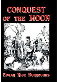 Title: Conquest of the Moon, Author: Edgar Rice Burroughs