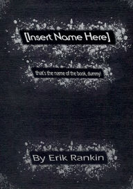 Title: [Insert Name Here], Author: Erik Rankin