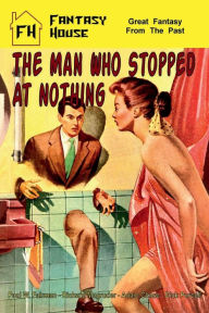 Title: The Man Who Stopped at Nothing, Author: Fiction House Press