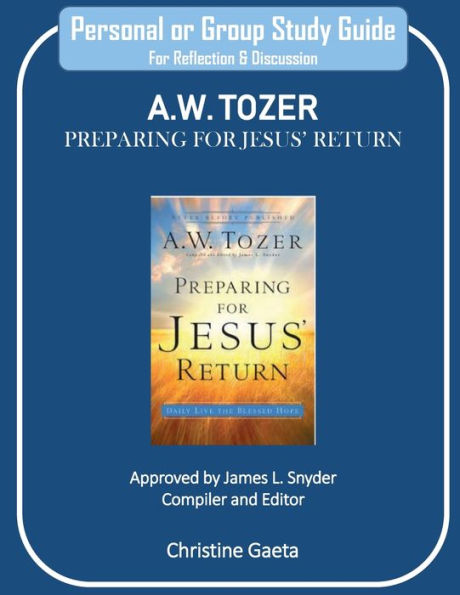 Personal or Group Study Guide for A.W. Tozer's Preparing for Jesus' Return: For Reflection and Discussion