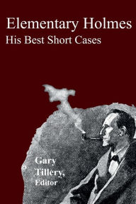 Title: Elementary Holmes: His Best Short Cases:, Author: Gary Tillery