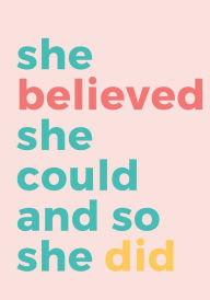 Title: She Believed She Could and So She Did: A 7x10, 150 page journal/diary for girls, teens, and women., Author: Calluna Press