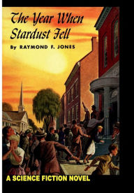 Title: The Year When Stardust Fell, Author: Raymond A. Jones