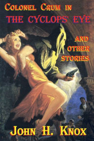 Title: Colonel Crum in The Cyclops' Eye and Other Stories, Author: John H. Knox