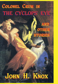 Title: Colonel Crum in The Cyclops' Eye and Other Stories, Author: John H. Knox
