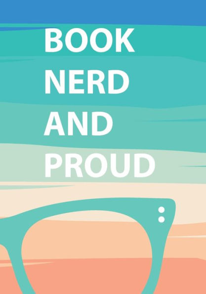 Book Nerd and Proud: A reading log/book journal to reflect on the books you've read. Perfect gift for book lovers!