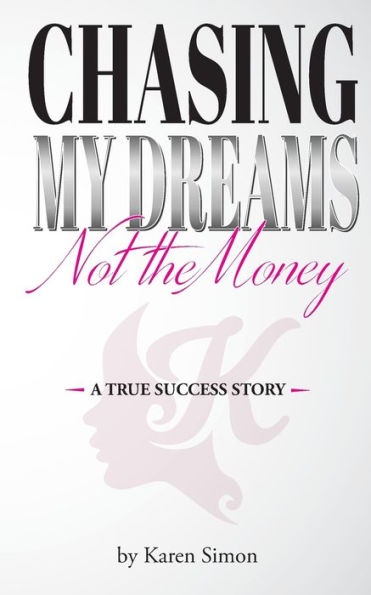 Chasing My Dreams, Not the Money: A True Success Story