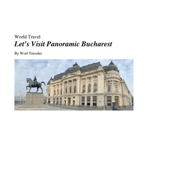 Let's Visit Panoramic Bucharest