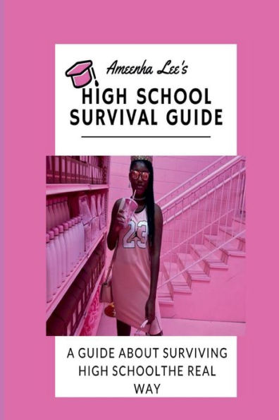 Ameenha Lee's High School Survival Guide