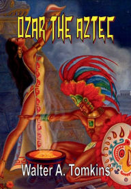 Title: Ozar the Aztec, Author: Walter A Tomkins