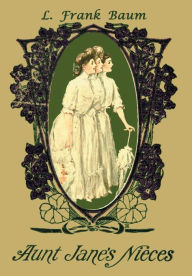 Title: Aunt Jane's Nieces, Author: L. Frank Baum