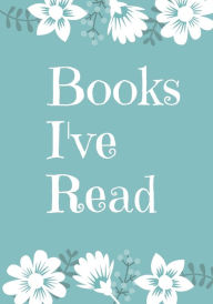 Title: Books I've Read: A book log, reading tracker for women, girls, teens. List up to 60 books with Table of Contents, Author: Calluna Press