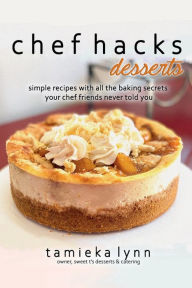 Books downloads for free pdf chef hacks: desserts: simple recipes with all the baking secrets your chef friends never told you: (English Edition)