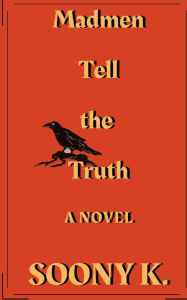 Title: Madmen Tell the Truth, Author: Soony Kobeissi