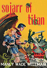 Title: Sojarr of Titan, Author: Manly Wade Wellman