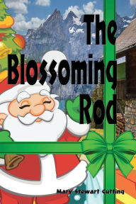 Title: The Blossoming Rod: A Christmas Story - Illustrated, Author: Mary Stewart Cutting