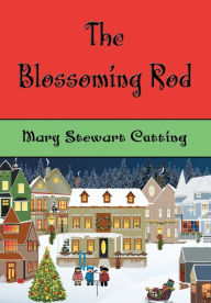 Title: The Blossoming Rod: A Christmas Story - Illustrated, Author: Mary Stewart Cutting