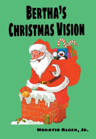 Title: Bertha's Christmas Vision: An Autumn Sheaf, Author: Jr. Horatio Alger