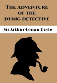 Title: The Adventure of the Dying Detective, Author: Arthur Conan Doyle