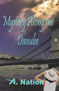 Title: Mystery Along the Danube: The Forgotten Jewel, Author: A. Nation