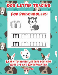 Title: Dog Letter Tracing for Preschoolers: Learn to Write Letters for Kids Ages 3-5 and Kindergarten, Author: Sean Woo