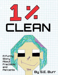 Title: 1% Clean: A Funny Story About Fractions and Percents, Author: S. E. Burr