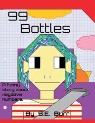 Title: 99 Bottles: A Funny Story About Negative Numbers, Author: S. E. Burr