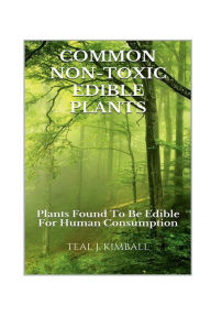 Title: Common Non Toxic Edible Plants, Author: Teal Kimball