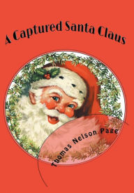 Title: A Captured Santa Claus - Illustrated, Author: Thomas Nelson Page